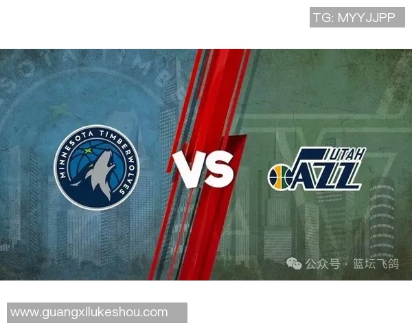 森林狼与爵士全场激战回顾精彩瞬间与关键时刻分析